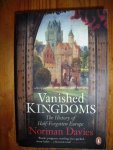 Davies, Norman - Vanished Kingdoms. The Kingdoms of Half-Forgotten Europe