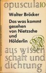 Bröcker, Walter - Das Was Kommt; Gesehen von Nietzsche und Hölderlin