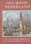  - Ons mooie Nederland - In 258 Oude Prenten van Steden, Dorpen en Kastelen