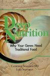 Catherina Shanahan, Luke Shanahan - Deep Nutrition Why Your Genes Need Traditional Food