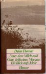 Thomas, Dylan - Unter dem Milchwald / Ganz früh eines Morgens / Ein Blick aufs Meer. Translated by Erich Fried.