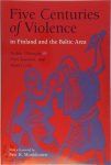 Heikki Ylikangas ,  Petri Karonen ,  Martti Lehti ,  Eric H. Monkkonen - Five Centuries of Violence in Finland and the Baltic Area
