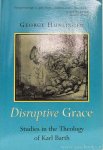 BARTH, K., HUNSINGER, G. - Disruptive grace. Studies in the theology of Karl Barth.