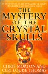Morton, Chris & Ceri Louise Thomas - The Mystery of the Crystal Skulls - As profound as the pyramids of Egypt, the Holy Grail or Stonehenge ...