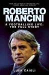 Caioli, Luca - Roberto Mancini A Footballing Life
