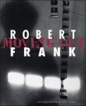 Sarah Greenough, Philip Brookman, Robert Frank, W. S. Di Piero, Martin Gasser, John G. Hanhardt - Robert Frank : Moving Out.