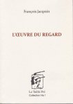 Jacqmin, Francois - L'Oeuvre du regard