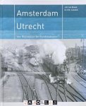 J.M. Ten Broek, V.M. Lansink - Amsterdam - Utrecht. Van Rhijnspoor tot Randstadspoor