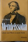 Werner, Erik - Mendelssohn, Leben Und Werk in Neuer Sicht
