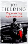 Joy Fielding 56146 - Zeg maar dag tegen mammie hij wist hoe hij haar moest treffen...