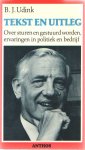 Udink, B.J. - Tekst en uitleg. Over sturen en gestuurd worden, ervaringen in politiek en bedrijf