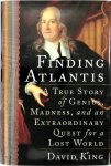 David King - Finding Atlantis A true story of genius, madness and an extraordinary quest for a lost world