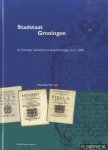 Schroor, Meindert - Stadstaat Groningen. De Groninger stadsbezittingen 1612-2000