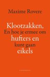 Maxime Rovere - Klootzakken, hufters en eikels En hoe je ermee om kunt gaan