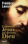 Frédéric Lenoir 35749 - Comment Jésus est devenu Dieu