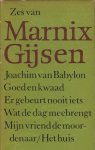 Gijsen (pseudoniem van Jan-Albert baron Goris, (Antwerpen, 20 oktober 1899 - Lubbeek, 29 september 1984), Marnix - Zes van Marnix Gijsen. Omvat: Joachim van Babylon - Goed en kwaad - Er gebeurt nooit iets - Wat de dag meebrengt - Mijn vriend de moordenaar - Het huis