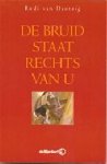 Dantzig (Amsterdam, August 4, 1933), Rudi van - De bruid staat rechts van u - Het huwelijksgeluk van een jong echtpaar wordt bedreigd als de man benaderd wordt door een homoseksuele kennis. Uitg. tgv De Literaire Boekenmaand gehouden in maart 1997 in de Bijenkorf Boekhandels