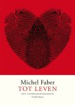Michel Faber - Tot leven een liefdesgeschiedenis