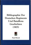Hirsch, Paul - Bibliographie der deutschen Regiments und Bataillons Geschichten (1905)