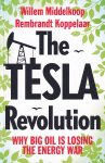 Middelkoop, Willem, Koppelaar, Rembrandt - The Tesla Revolution: why big oil is losing the energy war