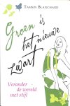 Blanchard, Tasmin - Groen is het nieuwe zwart. Verander de wereld met stijl