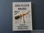 No author. - Dizi Flute Music: Guide to Playing Chinese Bamboo Flute.