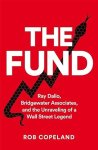 Copeland, Rob - The Fund Ray Dalio, Bridgewater Associates and The Unraveling of a Wall Street Legend