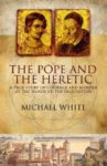 Michael White - The Pope and the Heretic