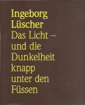 LUSCHER, Ingeborg - Ingeborg Lüscher. Das Licht - und die Dunkelheit knapp unter den Füssen / The Light - and the Darkness Just Under Our Feet. [Signed].