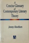 Jeremy Hawthorn - A Concise Glossary of Contemporary Literary Theory