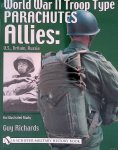 Richards, Guy - World War II Troop Type Parachutes: Allies: U.S., Britain, Russia - an Illustrated Study