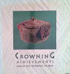 Arnoldi, Mary Jo & Christine Mullen Kreamer - Crowning Achievements: African Arts of Dressing the Head