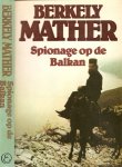 Mather, Berkely  ..  Vertaling door Margot Bakker  .. Omslagontwerp : Rob Eckhardt - Spionage op de Balkan