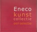 BIJERSBERGEN VAN HENEGOUWEN, BLANCHE / BOOMSMA, FRANS (samenstelling en redactie - Eneco kunstcollectie. Een selectie
