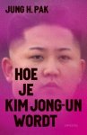 Jung H. Pak - Hoe je Kim Jong-un wordt