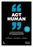 Karel Demeester, Sarah Steenhaut, Jan Callebaut - Act human Waarom succesvolle organisaties investeren in langdurige relaties