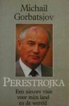 GORBATSJOV Michail - Perestrojka. Een nieuwe visie voor mijn land en de wereld