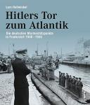 Hellwinkel, Lars - Hitlers Tor zum Atlantik, die Deutschen Marinestützpunkte in Frankreich 1940-1945
