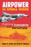 James S. Corum - Airpower in Small Wars (PB)