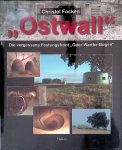 Focken, Christel - Ostwall: Die vergessene Festungsfront "Oder-Warthe-Bogen"