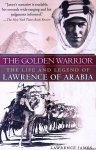 James, Lawrence - The Golden Warrior: The Life and Legend of Lawrence of Arabia James, Lawrence - The Golden Warrior: The Life and Legend of Lawrence of Arabia