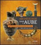 Archeologie 2018 - Archeologie 2018 / Archeologie Dans L'Aube  / catalogue de l'exposition Archeologie 2018,