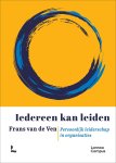 Frans van de Ven - Iedereen kan leiden Persoonlijk leiderschap in organisaties