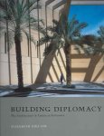 Lui, Elizabeth Gill - Building Diplomacy The Architecture of American Embassies