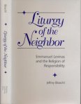 Bloechl, Jeffrey - Liturgy of the Neighbor: Emmanuel Levinas and the religion of responsibility