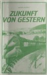 Ruppelt, Georg. - Zukunft von Gestern. Ein Überblick über die Geschichte der Jahre 1901-3000 zusammengestellt aus alten und neuen Science-Fiction-Texten