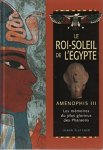 Joann Fletcher - Le roi-soleil de l'Egypte : Aménophis III : les mémoires du plus glorieux des pharaons