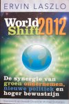 Laszlo, Ervin - Worldshift 2012; de synergie van groen ondernemen, nieuwe politiek en hoger bewustzijn [het handboek van de Club van Boedapest voor bewuste verandering] [world shift]