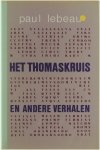 Paul Lebeau - Het Thomaskruis en andere verhalen