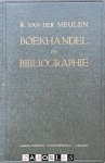 R. Van der Meulen - Boekhandel en Bibliographie. Theorie en Practijk geschetst in een reeks aaneensluitende opstellen